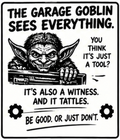 The Garage Goblin Sees Everything - garage sign